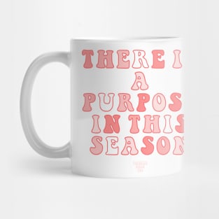 There Is A Purpose In This Season Mug